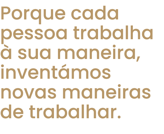 Porque cada pessoa trabalha  sua maneira, invent mos novas maneiras de trabalhar.