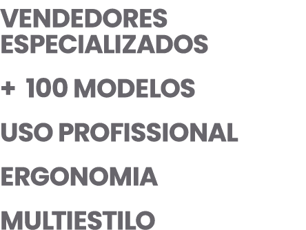  Vendedores especializados + 100 MODELOS Uso profissional Ergonomia Multiestilo 