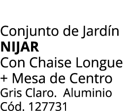 Conjunto de Jard n NIJAR Con Chaise Longue + Mesa de Centro Gris Claro. Aluminio C d. 127731