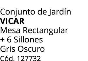 Conjunto de Jard n vicar Mesa Rectangular + 6 Sillones Gris Oscuro C d. 127732