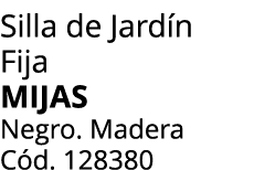 Silla de Jard n Fija MIJAS Negro. Madera C d. 128380
