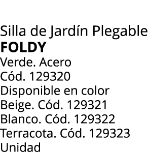 Silla de Jard n Plegable Foldy Verde. Acero C d. 129320 Disponible en color Beige. C d. 129321 Blanco. C d. 129322 Te...