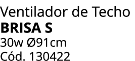 Ventilador de Techo brisa s 30w 91cm C d. 130422 