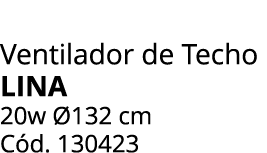 Ventilador de Techo lina 20w 132 cm C d. 130423 
