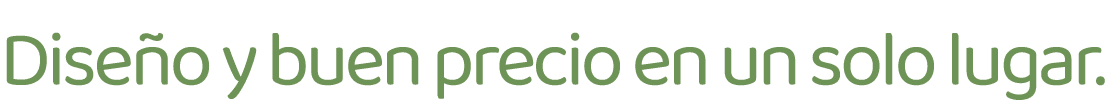 Dise o y buen precio en un solo lugar.