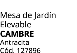 Mesa de Jard n Elevable cambre Antracita C d. 127896