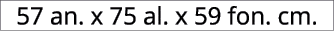 57 an. x 75 al. x 59 fon. cm.