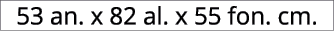 53 an. x 82 al. x 55 fon. cm.
