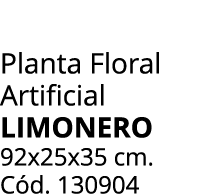 Planta Floral Artificial limonero 92x25x35 cm. C d. 130904