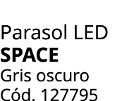 Parasol LED SPACE Gris oscuro C d. 127795