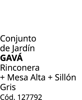 Conjunto de Jard n gav Rinconera + Mesa Alta + Sill n Gris C d. 127792