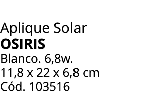 Aplique Solar OSIRIS Blanco. 6,8w. 11,8 x 22 x 6,8 cm C d. 103516 