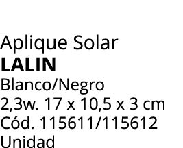 Aplique Solar LALIN Blanco/Negro 2,3w. 17 x 10,5 x 3 cm C d. 115611/115612 Unidad