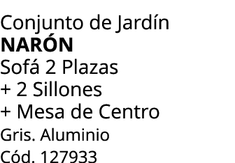 Conjunto de Jard n nar n Sof 2 Plazas + 2 Sillones + Mesa de Centro Gris. Aluminio C d. 127933