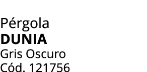 P rgola DUNIA Gris Oscuro C d. 121756