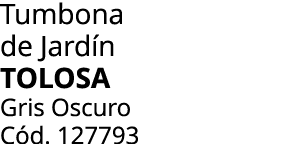Tumbona de Jard n tolosa Gris Oscuro C d. 127793