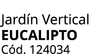 Jard n Vertical Eucalipto C d. 124034