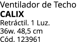 Ventilador de Techo CALIX Retr ctil. 1 Luz. 36w. 48,5 cm C d. 123961 