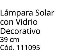 L mpara Solar con Vidrio Decorativo 39 cm C d. 111095 