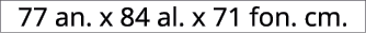 77 an. x 84 al. x 71 fon. cm.