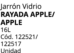 Jarr n Vidrio rayada apple/apple 16L C d. 122521/ 122517 Unidad