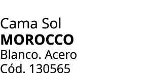 Cama Sol Morocco Blanco. Acero C d. 130565