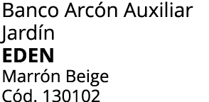 Banco Arc n Auxiliar Jard n Eden Marr n Beige C d. 130102