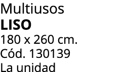 Multiusos liso 180 x 260 cm. C d. 130139 La unidad
