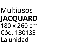 Multiusos JACQUARD 180 x 260 cm C d. 130133 La unidad