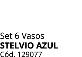 Set 6 Vasos STELVIO AZUL C d. 129077
