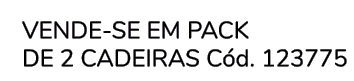  VENDE SE EM PACK de 2 Cadeiras C d. 123775