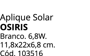 Aplique Solar OSIRIS Branco. 6,8W. 11,8x22x6,8 cm. C d. 103516 