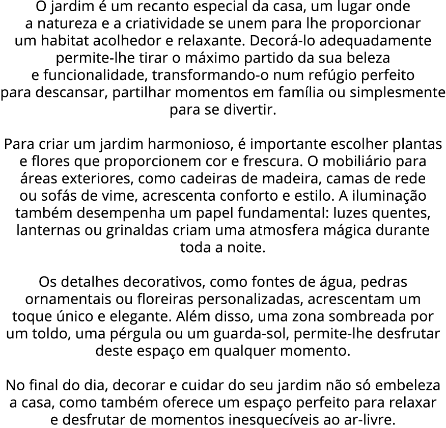 O jardim  um recanto especial da casa, um lugar onde a natureza e a criatividade se unem para lhe proporcionar um ha...