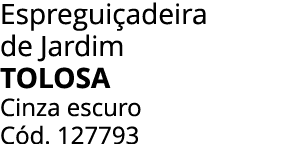 Espregui adeira de Jardim tolosa Cinza escuro C d. 127793