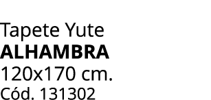 Tapete Yute ALHAMBRA 120x170 cm. C d. 131302