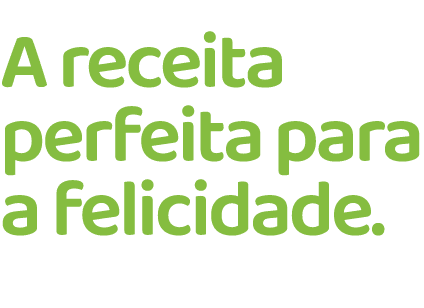 A receita perfeita para a felicidade.