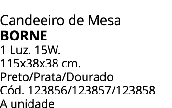 Candeeiro de Mesa BORNE 1 Luz. 15W. 115x38x38 cm. Preto/Prata/Dourado C d. 123856/123857/123858 A unidade 