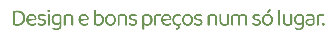 Design e bons pre os num s lugar.