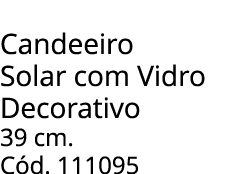 Candeeiro Solar com Vidro Decorativo 39 cm. C d. 111095 