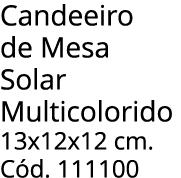 Candeeiro de Mesa Solar Multicolorido 13x12x12 cm. C d. 111100 