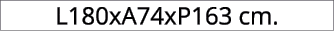 L180xA74xP163 cm.