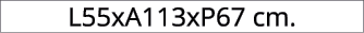L55xA113xP67 cm.