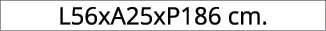 L56xA25xP186 cm.