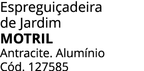 Espregui adeira de Jardim Motril Antracite. Alum nio C d. 127585