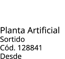 Planta Artificial Sortido C d. 128841 Desde