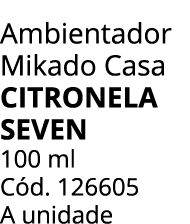 Ambientador Mikado Casa citronela seven 100 ml C d. 126605 A unidade