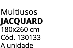 Multiusos JACQUARD 180x260 cm C d. 130133 A unidade