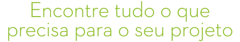 Encontre tudo o que precisa para o seu projeto