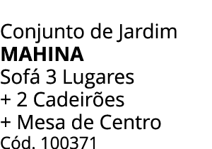 Conjunto de Jardim Mahina Sof 3 Lugares + 2 Cadeir es + Mesa de Centro C d. 100371