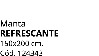 Manta REFRESCANTE 150x200 cm. C d. 124343